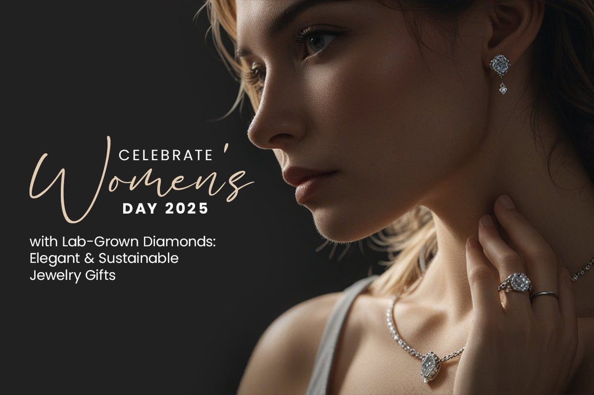 Celebrate women's day 2025 with lab grown diamonds: elegant & sustainable jewelry gifts
