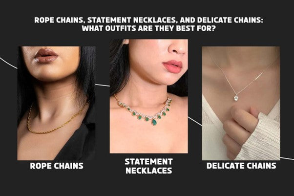 Rope chains, statement necklaces, and delicate chains: what outfits are they best for?